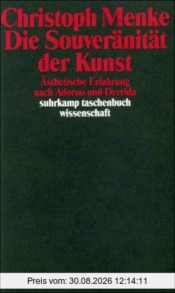 Die Souveränität der Kunst: Ästhetische Erfahrung nach Adorno und Derrida (suhrkamp taschenbuch wissenschaft)