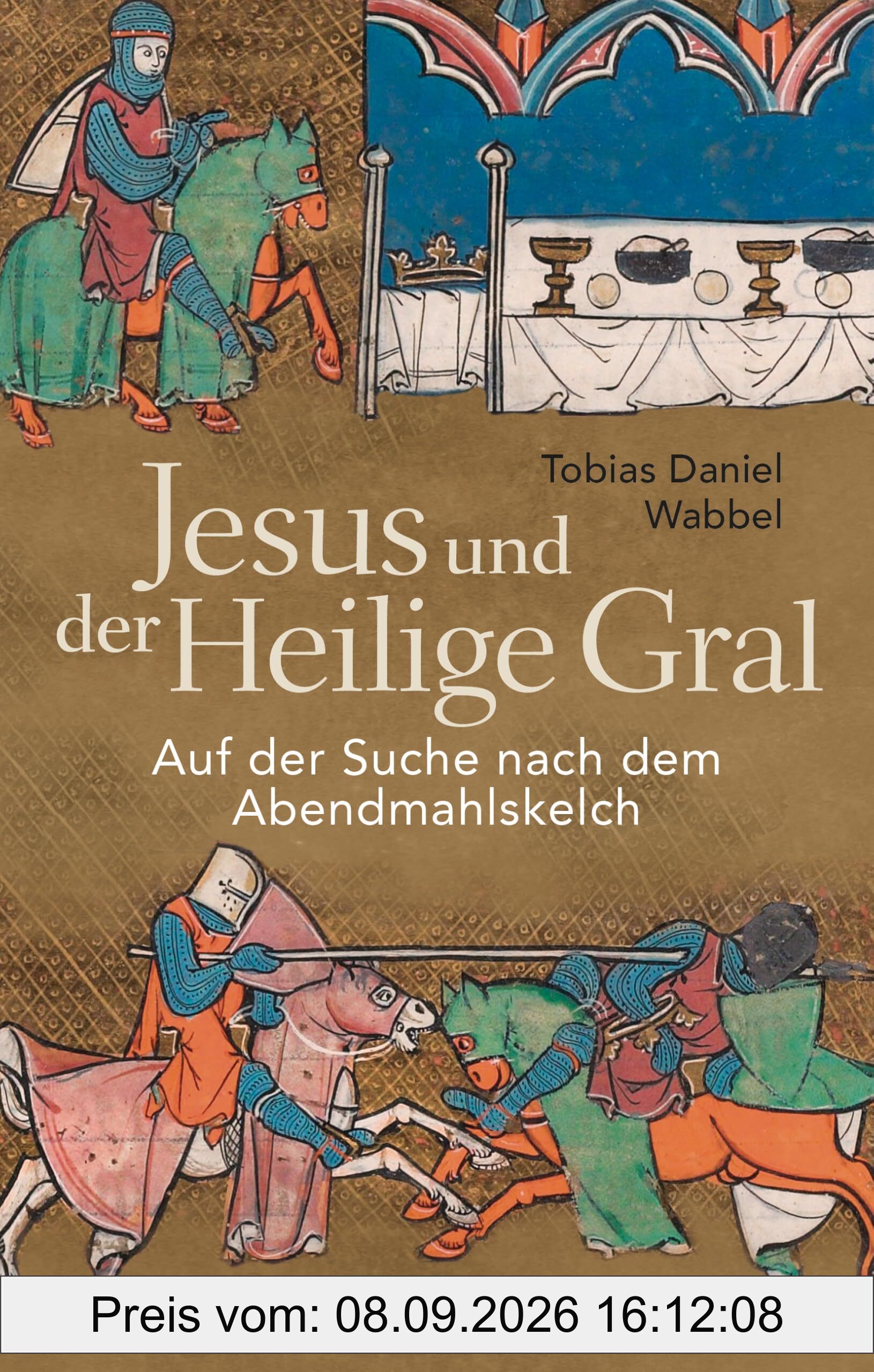 Jesus und der Heilige Gral. Auf der Suche nach dem Abendmahlskelch: Der größte Mythos der Menschheit neu beleuchtet