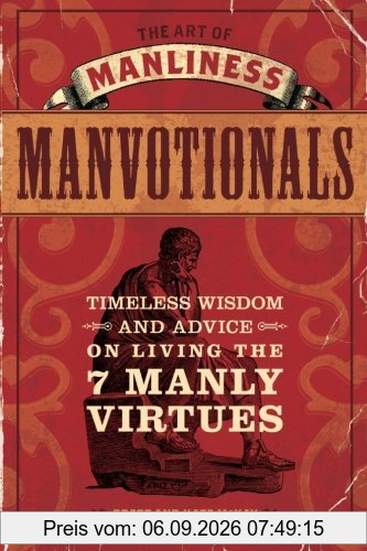The Art of Manliness - Manvotionals: Timeless Wisdom and Advice on Living the 7 Manly Virtues