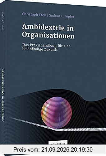 Ambidextrie in Organisationen: Das Praxisbuch für eine beidhändige Zukunft