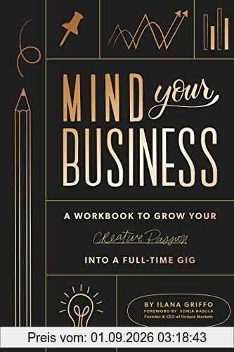 Mind Your Business: A Workbook to Grow Your Creative Passion Into a Full-Time Gig