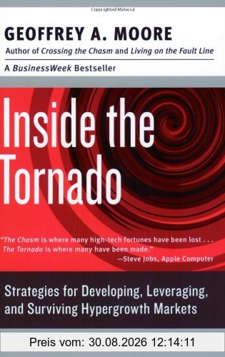 Inside the Tornado: Strategies for Developing, Leveraging, and Surviving Hypergrowth Markets (Collins Business Essentials)