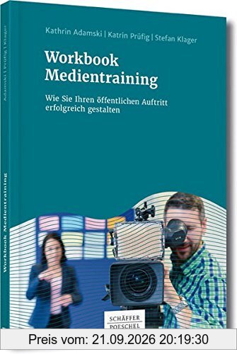 Workbook Medientraining: Wie Sie Ihren öffentlichen Auftritt erfolgreich gestalten