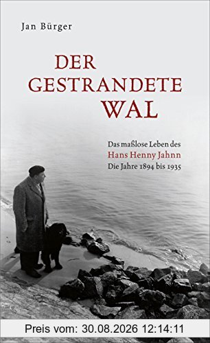 Der gestrandete Wal: Das maßlose Leben des Hans Henny Jahnn