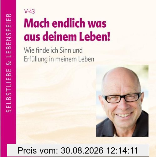 Mach endlich was aus deinem Leben. Wie finde ich Sinn und Erfüllung meines Lebens