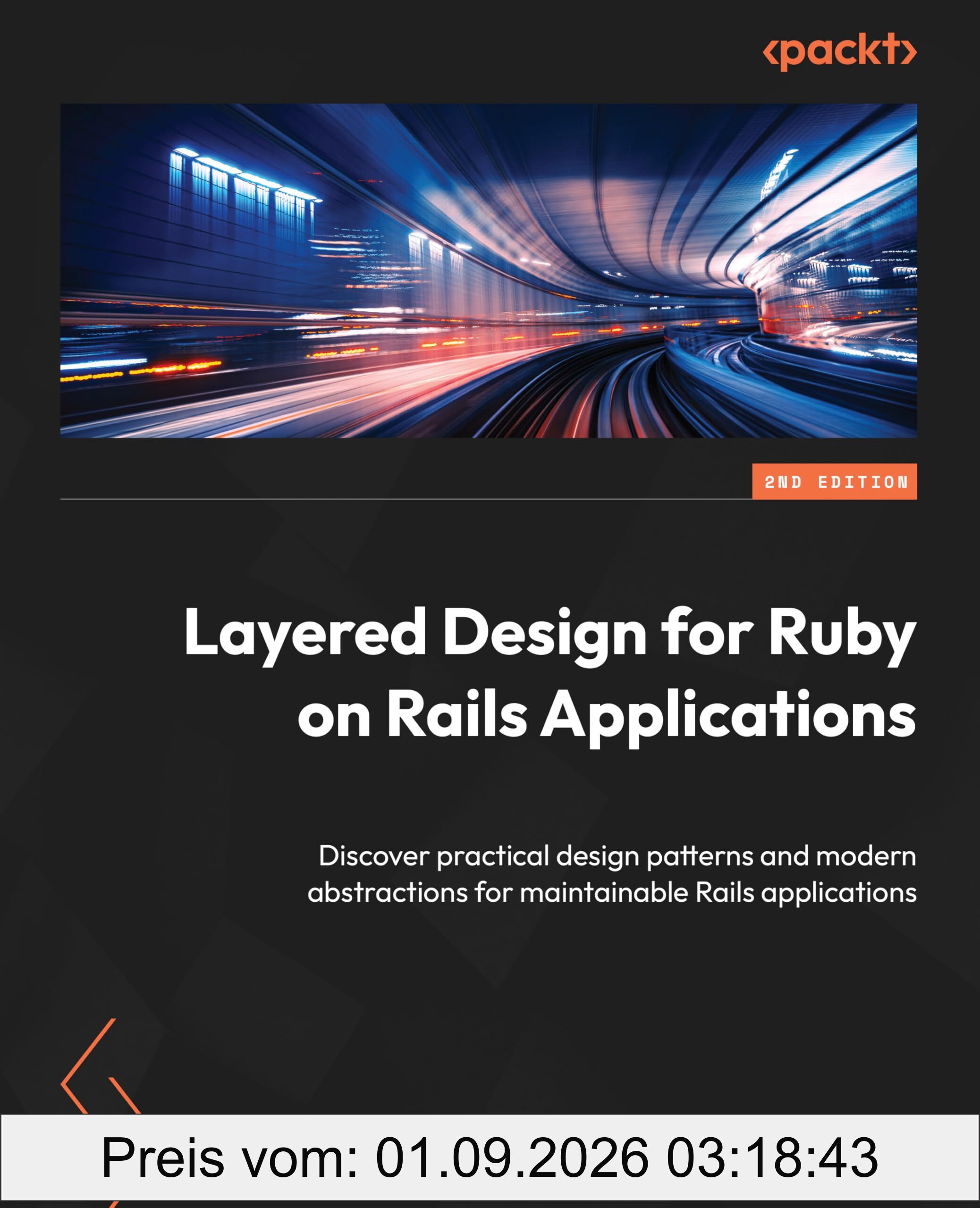 Layered Design for Ruby on Rails Applications: Discover practical design patterns and modern abstractions for maintainable Rails applications
