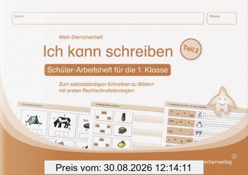 Ich kann schreiben Teil 2 - Schülerarbeitsheft für die 1. Klasse: Schülerarbeitsheft zum selbstständigen Schreiben zu Bildern mit ersten Rechtschreibstrategien
