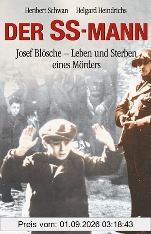 Der SS-Mann. Josef Blösche - Leben und Sterben eines Mörders