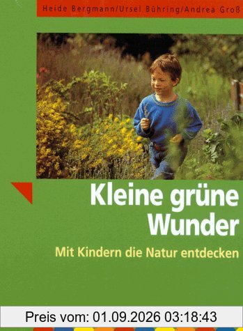 Kleine grüne Wunder. Mit Kindern die Natur entdecken