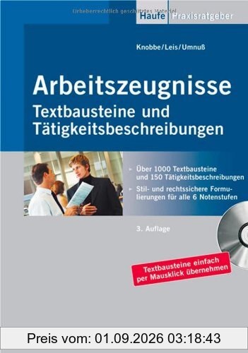Arbeitszeugnisse. Textbausteine und Tätigkeitsbeschreibungen. Über 1000 Textbausteine und 150 Tätigkeitsbeschreibungen