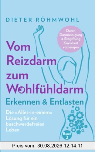 Vom Reizdarm zum Wohlfühldarm: Erkennen & Entlasten - Die Alles-in-einem Lösung für ein beschwerdefreies Leben