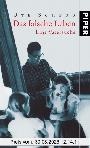 Das falsche Leben: Eine Vatersuche