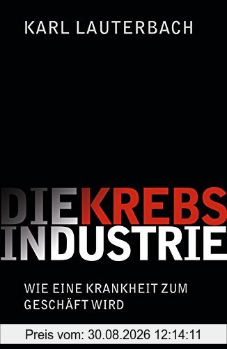 Die Krebs-Industrie: Wie eine Krankheit Deutschland erobert