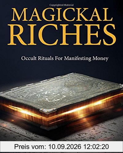 Magickal Riches: Occult Rituals For Manifesting Money