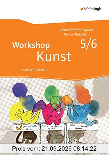Workshop Kunst: Band 1: Unterrichtsbeispiele für die Klassenstufen 5/6
