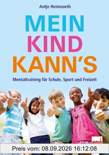 Mein Kind kann's: Mentaltraining für Schule, Sport und Freizeit