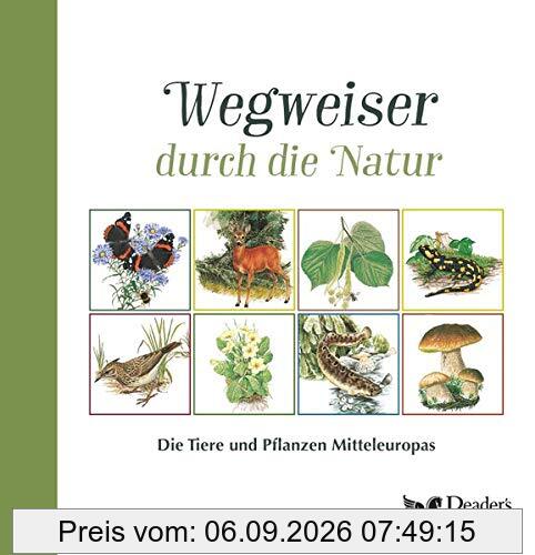 Wegweiser durch die Natur: Die Tiere und Pflanzen Mitteleuropas