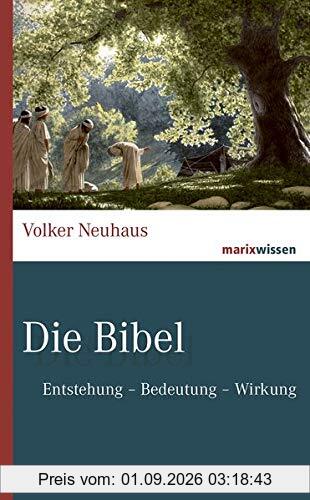 Die Bibel: Entstehung - Bedeutung- Wirkung (marixwissen)