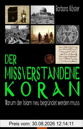 Der missverstandene Koran: Warum der Islam neu begründet werden muss