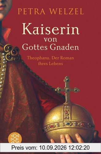 Kaiserin von Gottes Gnaden: Theophanu. Der Roman ihres Lebens