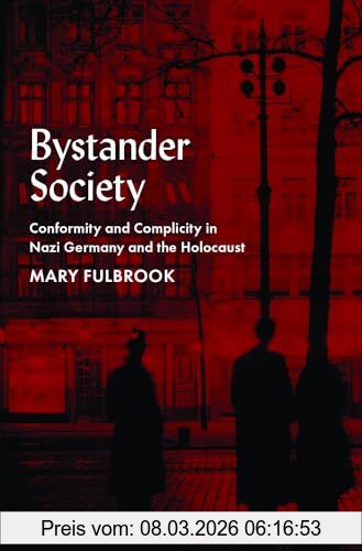 Mary Fulbrook Bystander Society, Conformity And Complicity In Nazi Germany And The Holocaust