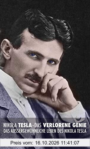 Das Verlorene Genie: das Außergewöhnliche Leben des Nikola Tesla