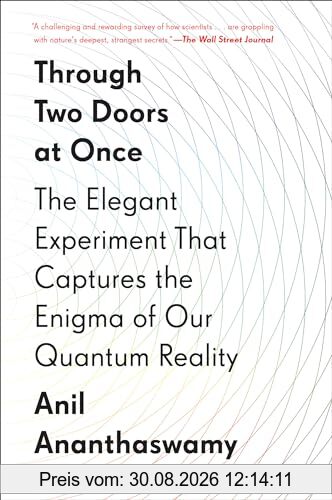 Through Two Doors at Once: The Elegant Experiment That Captures the Enigma of Our Quantum Reality