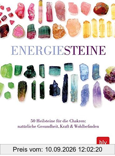 Energiesteine: 50 Heilsteine für die Chakren: natürliche Gesundheit, Kraft & Wohlbefinden