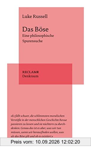 Das Böse: Eine philosophische Spurensuche (Reclam. Denkraum)