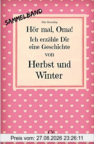 Hör mal, Oma! Ich erzähle Dir eine Geschichte von Herbst und Winter: Herbst- und Wintergeschichten - Von Kindern erzählt