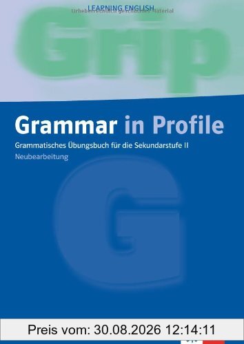 Learning English - Grammar in Profile. Grammatisches Übungsbuch für die Sekundarstufe II. Neubearbeitung: Grammar in Profile. Neubearbeitung. ... Sekundarstufe II. Exercises for Upper Level