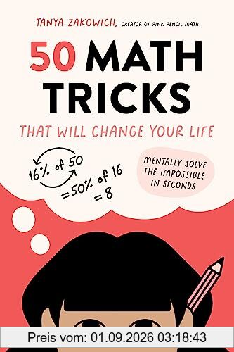 50 Math Tricks That Will Change Your Life: Mentally Solve the Impossible in Seconds