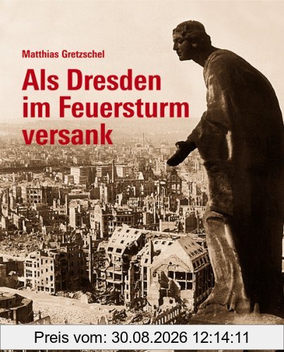 Als Dresden im Feuersturm versank