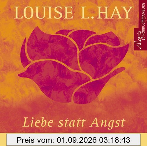 Liebe statt Angst. CD: Meditationen gesprochen von Louise L. Hay, mit Musik und deutscher Übersetzung