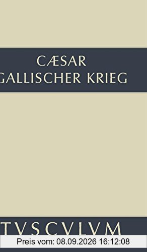 Bellum Gallicum / Der gallische Krieg: Lateinisch-deutsch (Sammlung Tusculum)