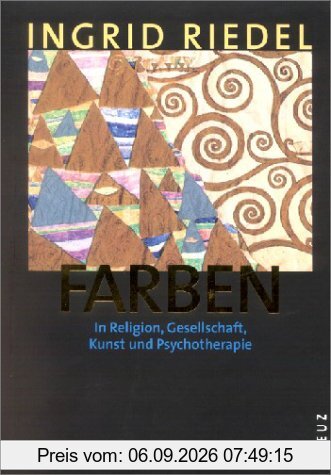 Farben: In Religion, Gesellschaft, Kunst und Psychotherapie