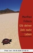 Gib deiner Zeit mehr Leben. Entschleunigung als Weg zum Glück