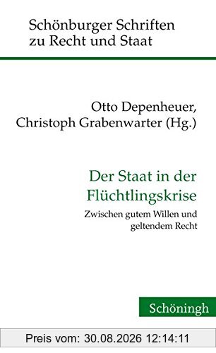Der Staat in der Flüchtlingskrise. Zwischen gutem Willen und geltendem Recht (Schönburger Schriften zu Recht und Staat)