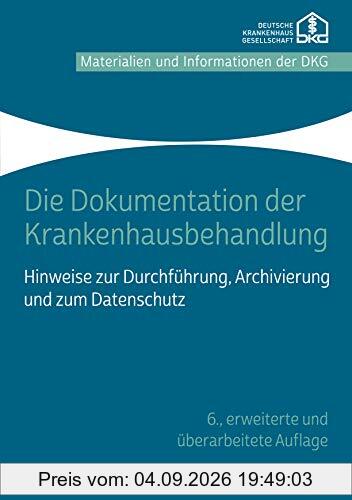 Die Dokumentation der Krankenhausbehandlung: Hinweise zur Durchführung, Archivierung und zum Datenschutz
