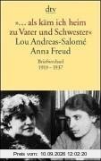 »... als käm ich heim zu Vater und Schwester«: Lou Andreas-Salomé - Anna Freud