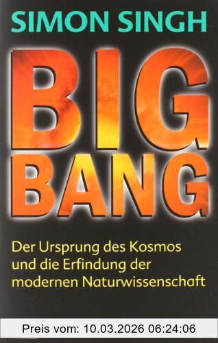 Simon Singh Big Bang, Der Ursprung Des Kosmos Und Die Erfindung Der Modernen Naturwissenschaft