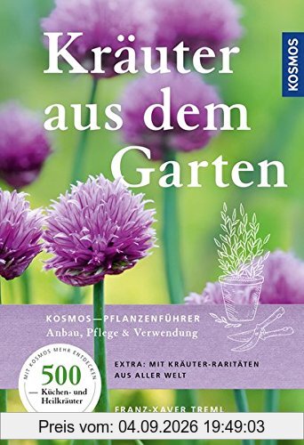 Kräuter aus dem Garten: KOSMOS-Pflanzenführer - Anbau, Pflege & Verwendung