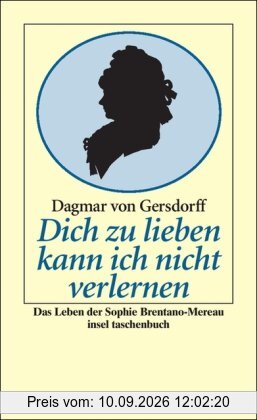 Dich zu lieben kann ich nicht verlernen: Das Leben der Sophie Brentano-Mereau (insel taschenbuch)