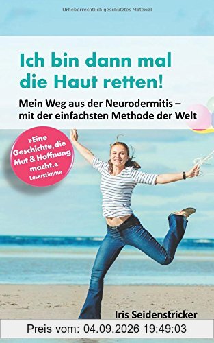 Ich bin dann mal die Haut retten: Mein Weg aus der Neurodermitis - mit der einfachsten Methode der Welt