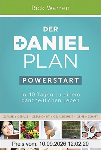 Der Daniel-Plan (PowerStart): In 40 Tagen zu einem ganzheitlichen Leben.