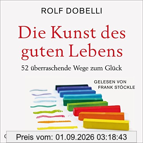 Die Kunst des guten Lebens: 52 überraschende Wege zum Glück: 6 CDs