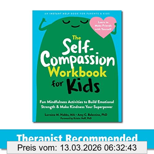 Balentine, Amy C. The Self-Compassion Workbook For Kids, Fun Mindfulness Activities To Build Emotional Strength And Make Kindness Your Superpower