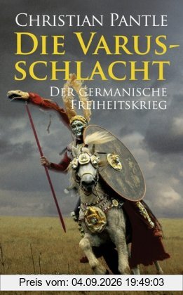 Die Varusschlacht: Der germanische Freiheitskrieg