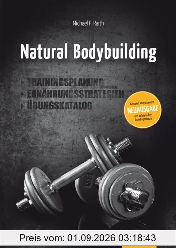 Natural Bodybuilding: Trainingsplanung, Ernährungsstrategien, Übungskatalog