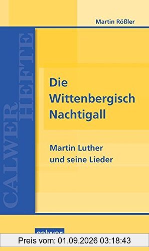 Die Wittenbergisch Nachtigall: Martin Luther und seine Lieder